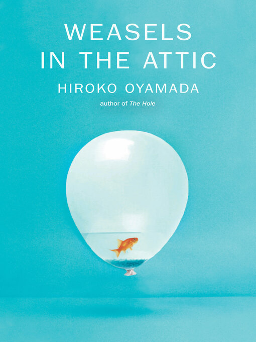 Title details for Weasels in the Attic by Hiroko Oyamada - Available